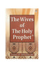 The Wives Of The Holy Prophet